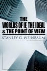Image for The Worlds of If, The Ideal &amp; The Point of View : Haskel Van Manderpootz &amp; Dixon Wells Short Stories