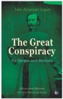 Image for The Great Conspiracy: Its Origin and History (Illustrated Edition)