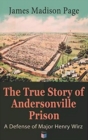 Image for The True Story of Andersonville Prison: A Defense of Major Henry Wirz