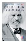 Image for Life and Times of Frederick Douglass : His Early Life as a Slave, His Escape From Bondage and His Complete Life Story