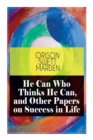 Image for He Can Who Thinks He Can, and Other Papers on Success in Life