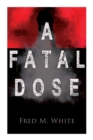 Image for A Fatal Dose : Behind the Mask