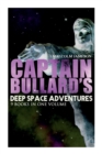 Image for Captain Bullard&#39;s Deep Space Adventures - 9 Books in One Volume (Golden Age Sci-Fi Saga)