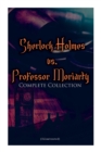 Image for Sherlock Holmes vs. Professor Moriarty - Complete Collection (Illustrated) : Tales of the World&#39;s Most Famous Detective and His Archenemy