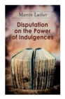 Image for Disputation on the Power of Indulgences
