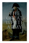 Image for The Great White Army : Tale of Napoleon at Moscow (Historical Novel)