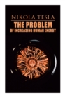 Image for The Problem of Increasing Human Energy : Philosophical Treatise (Including Tesla&#39;s Autobiography)