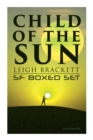 Image for Child of the Sun: Leigh Brackett SF Boxed Set (Illustrated) : Black Amazon of Mars, Child of the Sun, Citadel of Lost Ships, Enchantress of Venus, Outpost on Io