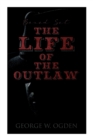 Image for The Life of the Outlaw (Boxed Set) : Ogden Westerns - Trail&#39;s End, The Rustler of Wind River, The Flockmaster of Poison Creek, The Bondboy...