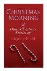 Image for Christmas Morning &amp; Other Christmas Stories by Eugene Field