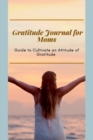 Image for Gratitude Journal for Moms Guide to cultivate an Attitude of Gratitude : Prompted Journal for busy moms Optimal Format (6 x 9)