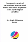 Image for Comparative study of national and international men&#39;s basketball players on some psychological variables