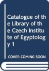 Image for Catalogue of the Library of the Czech Institute of Egyptology 1