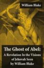 Image for Ghost of Abel: A Revelation In the Visions of Jehovah Seen by William Blake (Illuminated Manuscript with the Original Illustrations of William Blake)