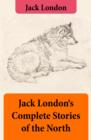 Image for Jack London&#39;s Complete Stories of the North