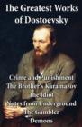 Image for Greatest Works of Dostoevsky: Crime and Punishment + The Brother&#39;s Karamazov + The Idiot + Notes from Underground + The Gambler + Demons (The Possessed / The Devils)