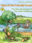 Image for Tales of the Friendly Forest. The New Adventures of the Little Hedgehog