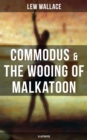 Image for COMMODUS &amp; THE WOOING OF MALKATOON (Illustrated)