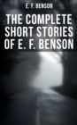 Image for E. F. Benson: Complete Short Stories Collection (70+ Classic, Ghost, Spook, Supernatural, Mystery &amp; Haunting Tales)