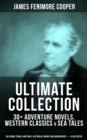 Image for JAMES FENIMORE COOPER Ultimate Collection: 30+ Adventure Novels, Western Classics &amp; Sea Tales (Including Travel Writings, Historical Works and Biographies) - Illustrated