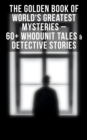 Image for Golden Book of World&#39;s Greatest Mysteries - 60+ Whodunit Tales &amp; Detective Stories