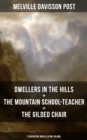 Image for DWELLERS IN THE HILLS + THE MOUNTAIN SCHOOL-TEACHER + THE GILDED CHAIR