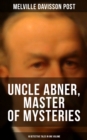 Image for Uncle Abner, Master of Mysteries: 18 Detective Tales in One Volume