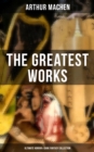 Image for Greatest Works of Arthur Machen - Ultimate Horror &amp; Dark Fantasy Collection