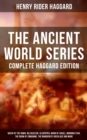 Image for THE ANCIENT WORLD SERIES - Complete Haggard Edition: Queen of the Dawn, Belshazzar, Cleopatra, Moon of Israel, Morning Star, The Doom of Zimbabwe, The Wanderer&#39;s Necklace and more