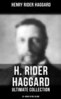 Image for H. RIDER HAGGARD Ultimate Collection: 60+ Works in One Volume - Adventure Novels, Lost World Mysteries, Historical Books, Essays &amp; Memoirs