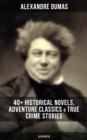 Image for ALEXANDRE DUMAS: 40+ Historical Novels, Adventure Classics &amp; True Crime Stories (Illustrated)
