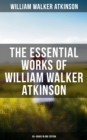 Image for WILLIAM WALKER ATKINSON: 50+ Books in One Edition (The Power of Concentration, Thought-Force in Business and Everyday Life, The Secret of Success, Mind Power, Raja Yoga, Self-Healing...)