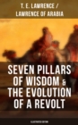 Image for Seven Pillars of Wisdom &amp; The Evolution of a Revolt (Illustrated Edition)