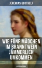Image for Wie Funf Madchen Im Branntwein Jammerlich Umkommen (Historischer Roman)