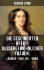 Image for Die Geschichten Dreier Auergewohnlicher Frauen: Lavinia - Pauline - Kora
