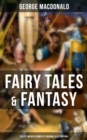 Image for Fairy Tales &amp; Fantasy: George MacDonald Collection (With Complete Original Illustrations)