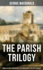 Image for THE PARISH TRILOGY - Annals of a Quiet Neighbourhood, The Seaboard Parish &amp; The Vicar&#39;s Daughter