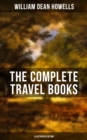 Image for Complete Travel Books of W.D. Howells (Illustrated Edition)