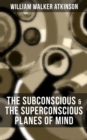 Image for THE SUBCONSCIOUS &amp; THE SUPERCONSCIOUS PLANES OF MIND