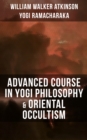 Image for ADVANCED COURSE IN YOGI PHILOSOPHY &amp; ORIENTAL OCCULTISM
