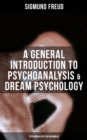 Image for General Introduction to Psychoanalysis &amp; Dream Psychology (Psychoanalysis for Beginners)