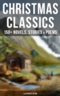 Image for CHRISTMAS CLASSICS: 150+ Novels, Stories &amp; Poems (Illustrated Edition)