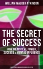 Image for Secret of Success: How to Achieve Power, Success &amp; Mental Influence