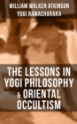 Image for THE LESSONS IN YOGI PHILOSOPHY &amp; ORIENTAL OCCULTISM