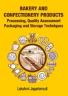 Image for Bakery and Confectionery Products: Processing,Quality Assessment,Packging and Storage Techniques
