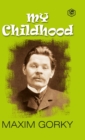 Image for My Childhood : Autobiography of Maxim Gorky (Hardcover Library Edition)