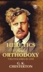 Image for Heretics and Orthodoxy : Two Volumes in One