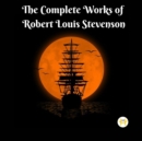 Image for Complete Works of Robert Louis Stevenson: Masterpieces and More