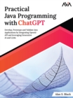 Image for Practical Java Programming with ChatGPT : Develop, Prototype and Validate Java Applications by integrating OpenAI API and leveraging Generative AI and LLMs (English Edition)