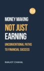 Image for Making Money, Not Just Earning: Unconventional Paths to Financial Success